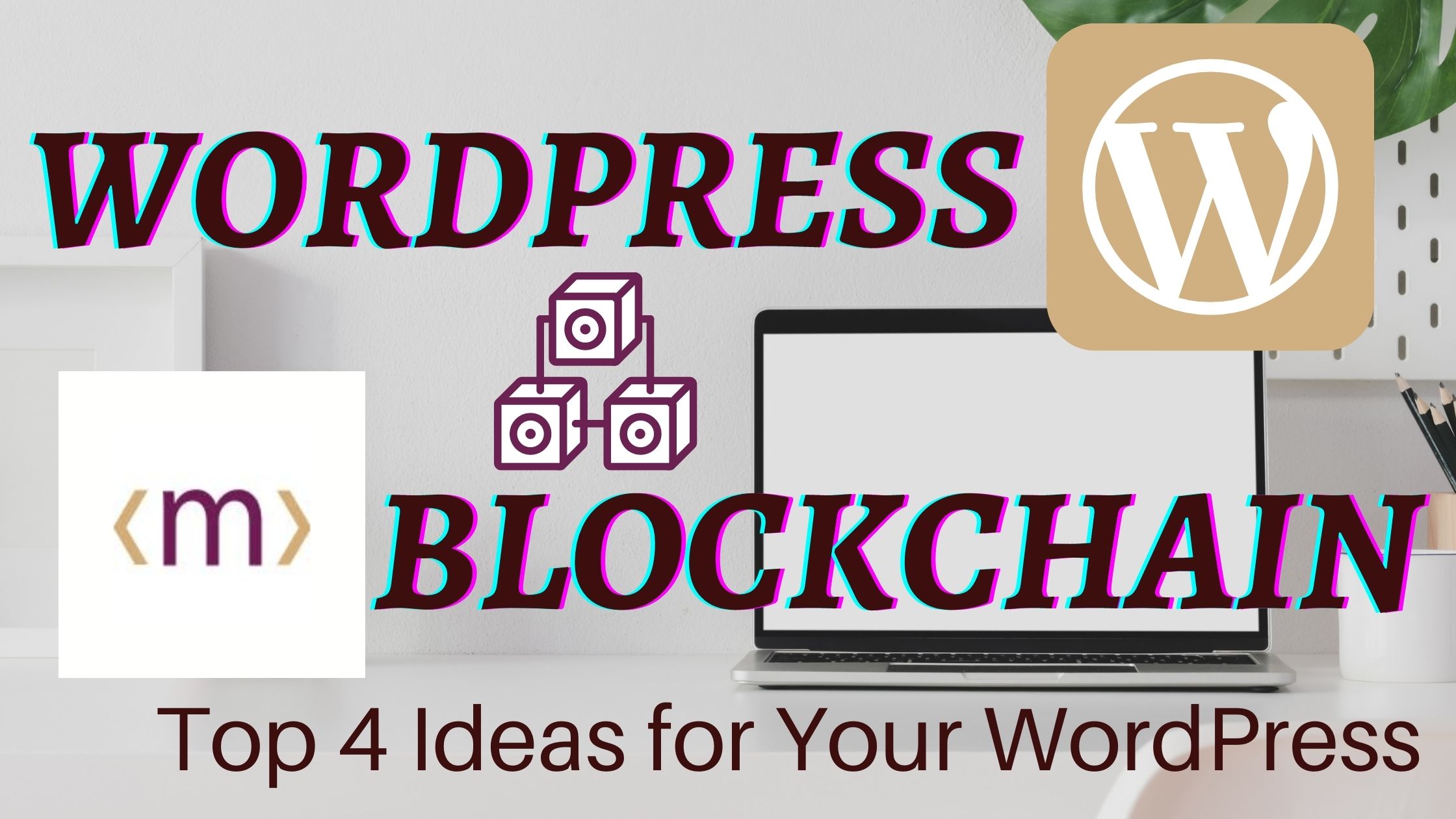 Integrate Blockchain with WordPress Platform, Full-Stack Blockchain Development Company : MXI CODERS INC -&gt; BLOGS